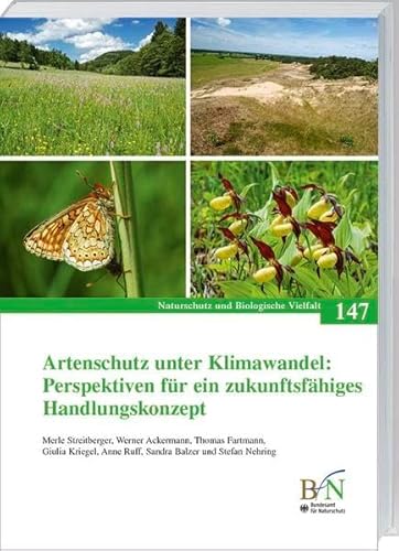 Artenschutz unter Klimawandel: Perspektiven für ein zukunftsfähiges Handlungskonzept (Naturschutz und Biologische Vielfalt)