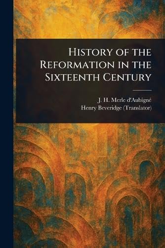 History of the Reformation in the Sixteenth Century von Anson Street Press