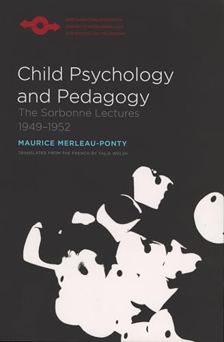 Child Psychology and Pedagogy: The Sorbonne Lectures 1949-1952 (Northwestern University Studies in Phenomenology and Existential Philosophy) von Northwestern University Press