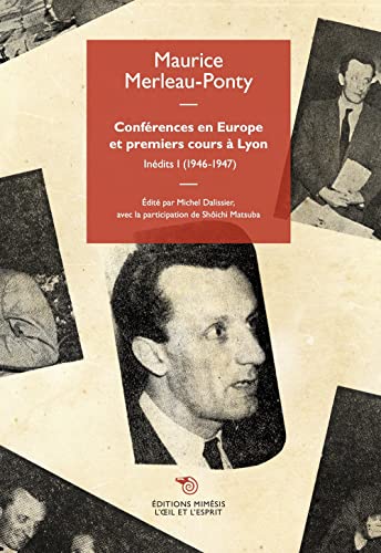 Conferences en Europe et premiers cours a Lyon. 1946-1947 (Vol. 1): Inédits I (1946-1947) (L' oeil et l'esprit)