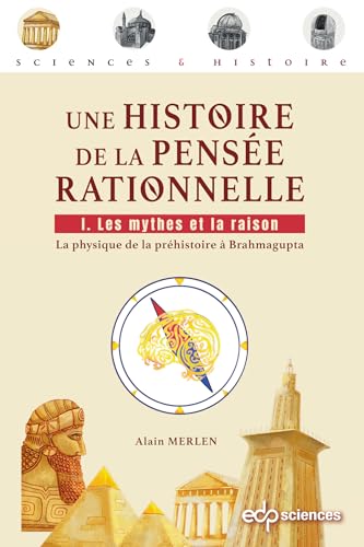 Une histoire de la pensée rationnelle Tome 1: Les mythes et la raison - La physique de la préhistoire à Brahmagupta Une histoire de la pensée rationnelle Tome 1: Les mythes et la raison - La physique de la préhistoire à Brahmagupta von EDP SCIENCES