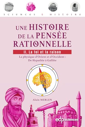 Une histoire de la pensée rationnelle - Tome 2: Tome 2 : La foi et la raison - La physique d'Orient et d'Occident : De Hypathie à Galilée Une histoire de la pensée rationnelle - Tome 2: Tome 2 : La foi et la raison - La physique d'Orient et d'Occident : De Hypathie à Galilée von EDP SCIENCES