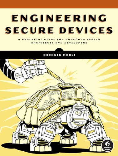 Engineering Secure Devices: A Practical Guide for Embedded System Architects and Developers