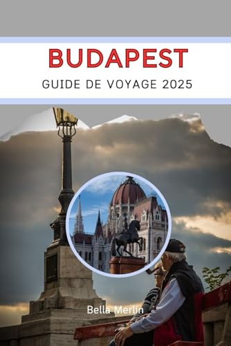 BUDAPEST GUIDE DE VOYAGE 2025: Un voyage à travers les empires et la magie BUDAPEST GUIDE DE VOYAGE 2025: Un voyage à travers les empires et la magie von Independently published