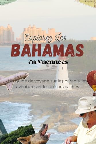 EXPLOREZ LES BAHAMAS EN VACANCES: Un guide de voyage sur les paradis, les aventures et les trésors cachés EXPLOREZ LES BAHAMAS EN VACANCES: Un guide de voyage sur les paradis, les aventures et les trésors cachés von Independently published