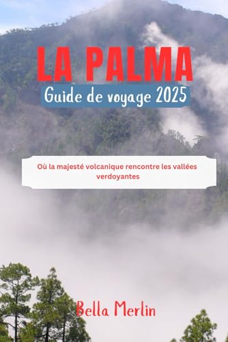 GUIDE DE VOYAGE À LA PALMA 2025: Où la majesté volcanique rencontre les vallées verdoyantes GUIDE DE VOYAGE À LA PALMA 2025: Où la majesté volcanique rencontre les vallées verdoyantes von Independently published