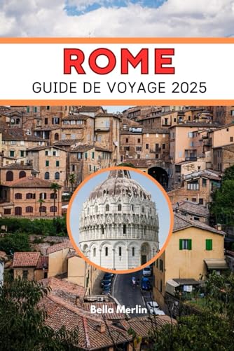 GUIDE DE VOYAGE À ROME 2025: Dévoiler l'esprit éternel de la Ville éternelle GUIDE DE VOYAGE À ROME 2025: Dévoiler l'esprit éternel de la Ville éternelle von Independently published