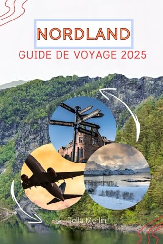 GUIDE DE VOYAGE DU NORDLAND 2025: Là où le ciel arctique rencontre des horizons infinis : un voyage que vous n'oublierez jamais GUIDE DE VOYAGE DU NORDLAND 2025: Là où le ciel arctique rencontre des horizons infinis : un voyage que vous n'oublierez jamais von Independently published
