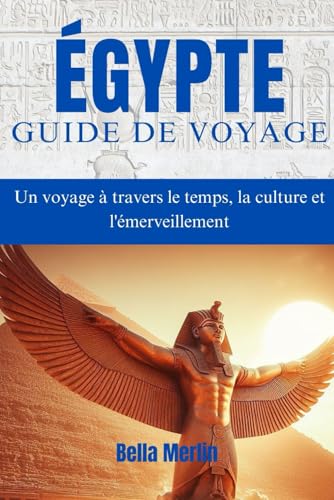 GUIDE DE VOYAGE ÉGYPTE 2025: Un voyage à travers le temps, la culture et l'émerveillement GUIDE DE VOYAGE ÉGYPTE 2025: Un voyage à travers le temps, la culture et l'émerveillement von Independently published