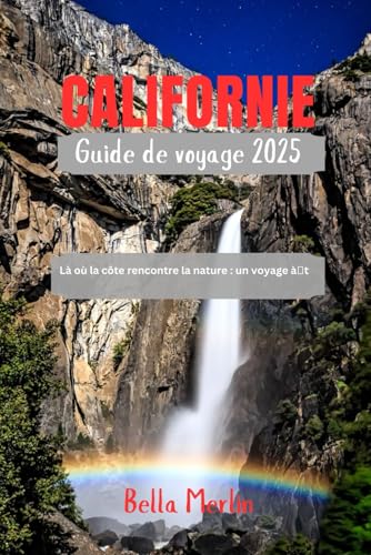 GUIDE DE VOYAGE EN CALIFORNIE 2025: Là où la côte rencontre la nature : un voyage à travers les merveilles de la Californie GUIDE DE VOYAGE EN CALIFORNIE 2025: Là où la côte rencontre la nature : un voyage à travers les merveilles de la Californie von Independently published