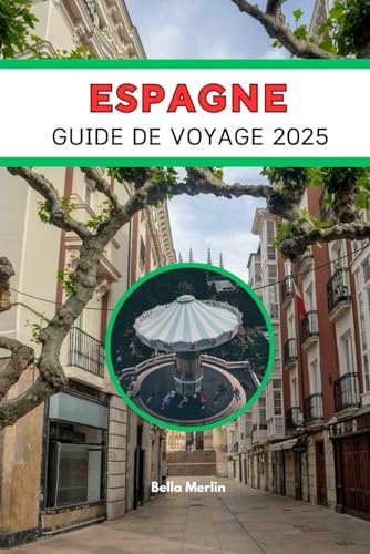 GUIDE DE VOYAGE EN ESPAGNE 2025: Votre voyage incontournable en 2025 à travers la culture, les littoraux et les merveilles culinaires GUIDE DE VOYAGE EN ESPAGNE 2025: Votre voyage incontournable en 2025 à travers la culture, les littoraux et les merveilles culinaires von Independently published