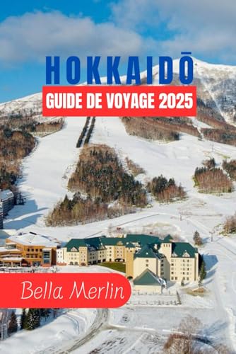 GUIDE DE VOYAGE HOKKAIDŌ 2025: Un voyage à travers des sommets enneigés, des paysages pittoresques et des traditions intemporelles GUIDE DE VOYAGE HOKKAIDŌ 2025: Un voyage à travers des sommets enneigés, des paysages pittoresques et des traditions intemporelles von Independently published