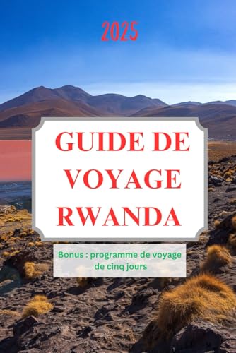 GUIDE DE VOYAGE RWANDA 2025: Un voyage à travers la nature, la culture et la résilience GUIDE DE VOYAGE RWANDA 2025: Un voyage à travers la nature, la culture et la résilience von Independently published