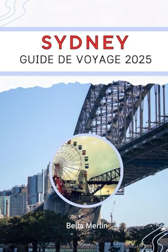 GUIDE DE VOYAGE SYDNEY 2025: Explorer le vaste intérieur de l’Australie GUIDE DE VOYAGE SYDNEY 2025: Explorer le vaste intérieur de l’Australie von Independently published
