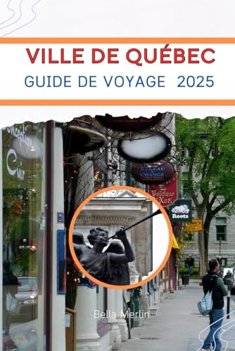 VILLE DE QUÉBEC GUIDE DE VOYAGE 2025: Odyssée culinaire et culturelle dans une ville à la beauté intemporelle VILLE DE QUÉBEC GUIDE DE VOYAGE 2025: Odyssée culinaire et culturelle dans une ville à la beauté intemporelle von Independently published