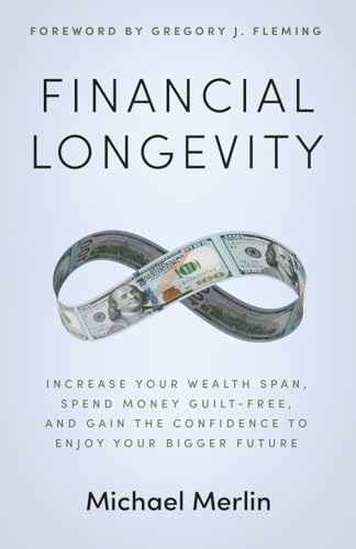 Financial Longevity: Increase Your Wealth Span, Spend Money Guilt-Free, and Gain the Confidence to Enjoy Your Bigger Future Financial Longevity: Increase Your Wealth Span, Spend Money Guilt-Free, and Gain the Confidence to Enjoy Your Bigger Future von Ethos Collective