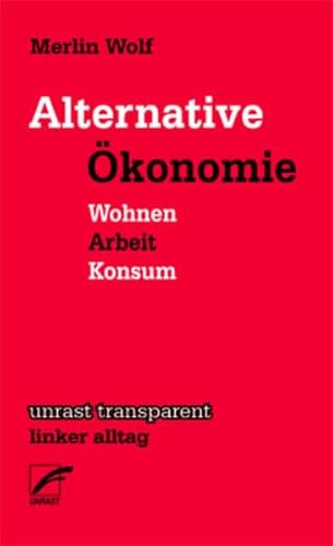 Alternative Ökonomie: Wohnen - Arbeit - Konsum (unrast transparent - linker alltag) von Unrast Verlag