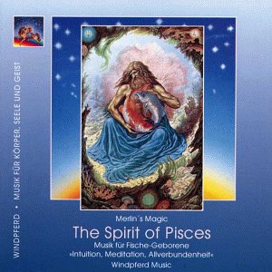 The Spirit of Pisces, 1 CD-Audio: Musik für Fische-Geborene. Intuition, Meditation, Allverbundenheit. ca. 32 Min. von Windpferd
