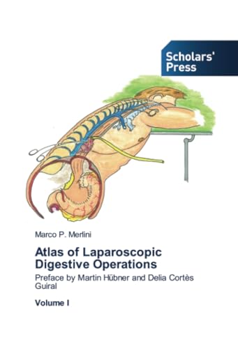 Atlas of Laparoscopic Digestive Operations: Preface by Martin Hübner and Delia Cortès Guiral Volume I von Scholars' Press