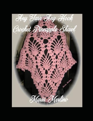 Crochet Any Hook Any Yarn Pineapple Shawl Crochet Any Hook Any Yarn Pineapple Shawl von Independently published