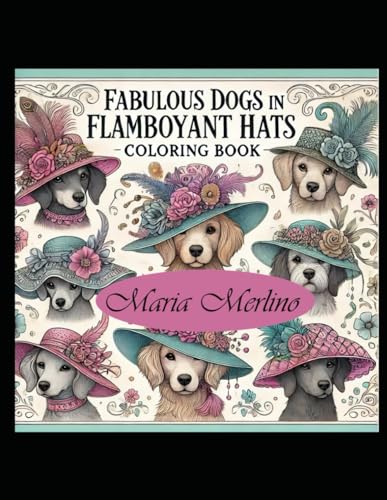Fabulous Dogs in Flamboyant Hats Coloring Book Fashion designers Vet techs, fun teens, men women canine, sketch artists, colored pencils, laughter ... party gifts, aviation, artistic, drawing, art Fabulous Dogs in Flamboyant Hats Coloring Book Fashion designers Vet techs, fun teens, men women canine, sketch artists, colored pencils, laughter ... party gifts, aviation, artistic, drawing, art von Independently published