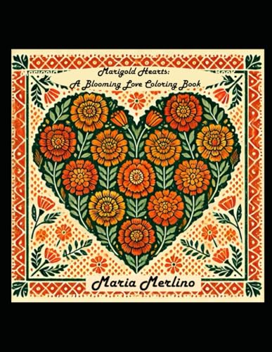 Marigold Hearts: A Blooming Love Coloring Book: A Journey Through Floral Fantasies and Heartfelt Designs Marigold Hearts: A Blooming Love Coloring Book: A Journey Through Floral Fantasies and Heartfelt Designs von Independently published