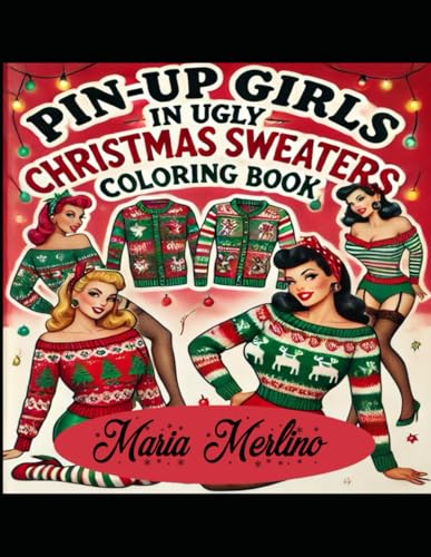 Pin-Up Girls in Ugly Christmas Sweaters Coloring Book Sweater Queens and Beautiful Women to Color: Chic and Tacky: Gorgeous Women in Holiday Sweaters Pin-Up Girls in Ugly Christmas Sweaters Coloring Book Sweater Queens and Beautiful Women to Color: Chic and Tacky: Gorgeous Women in Holiday Sweaters von Independently published