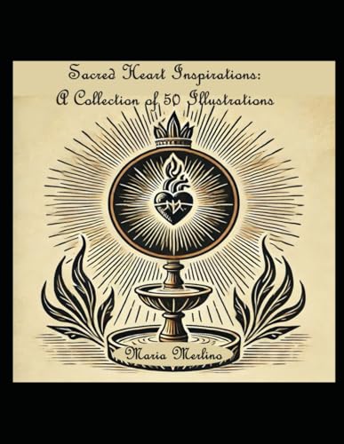 Sacred Heart Inspirations: A Collection of 50 Illustrations: Inspirational Illustrations for the Soul: Reflections of Faith and Art: Visual Mediations on the Sacred Heart Sacred Heart Inspirations: A Collection of 50 Illustrations: Inspirational Illustrations for the Soul: Reflections of Faith and Art: Visual Mediations on the Sacred Heart von Independently published