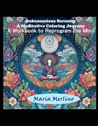 Subconscious Serenity: A Meditative Coloring Journey Workbook to Reprogram the Mind --a daily weekly affirmation practice: Belief and thought pattern, Visualization Technique, Affirmations. Subconscious Serenity: A Meditative Coloring Journey Workbook to Reprogram the Mind --a daily weekly affirmation practice: Belief and thought pattern, Visualization Technique, Affirmations. von Independently published