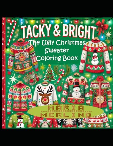 Tacky and Bright: The Ugly Christmas Sweater Coloring Book Festive Fun for the Holiday Spirit: Holiday Hilarity: Ugly Christmas Sweater Coloring Extravaganza A Joyful and Festive Party Atmosphere Tacky and Bright: The Ugly Christmas Sweater Coloring Book Festive Fun for the Holiday Spirit: Holiday Hilarity: Ugly Christmas Sweater Coloring Extravaganza A Joyful and Festive Party Atmosphere von Independently published