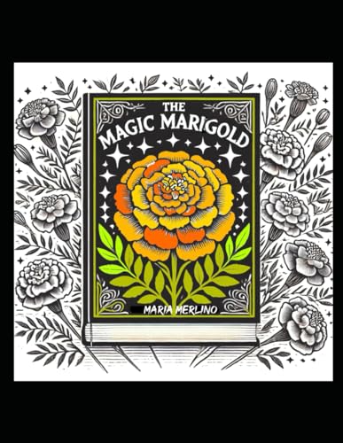 The Marigold Magic: The Story of a Golden Bloom: Golden Petals: The Life and Lore of Marigold Flowers The Marigold Magic: The Story of a Golden Bloom: Golden Petals: The Life and Lore of Marigold Flowers von Independently published