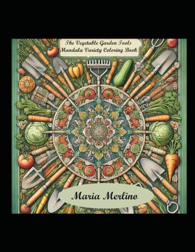 The Vegetable Garden Tool Mandala Variety Coloring Book The Vegetable Garden Tool Mandala Variety Coloring Book