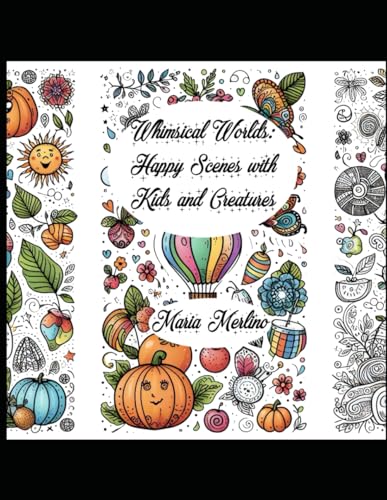 Whimsical Worlds: Happy Scenes with Kids and Creatures Coloring for the whole family, boys, girls, tweens, teens: Playful Pals :Coloring Fun with Friendly Dinosaurs, Toys and Monsters Whimsical Worlds: Happy Scenes with Kids and Creatures Coloring for the whole family, boys, girls, tweens, teens: Playful Pals :Coloring Fun with Friendly Dinosaurs, Toys and Monsters von Independently published