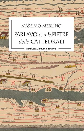 Parlavo con le pietre delle cattedrali von Brioschi