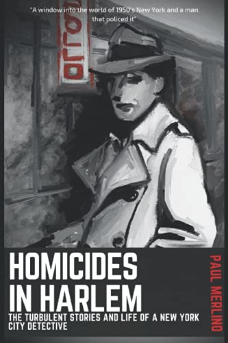 Homicides In Harlem: The Turbulent Stories and Life of a New York City Detective (The Walt Case Files)