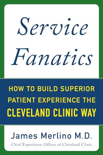 Service Fanatics: How to Build Superior Patient Experience the Cleveland Clinic Way von McGraw-Hill Education