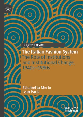 The Italian Fashion System: The Role of Institutions and Institutional Change, 1940s–1980s (Palgrave Studies in Economic History) von Palgrave Macmillan