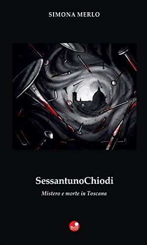 Sessantuno chiodi. Mistero e morte in Toscana (Strade bianche) von Betti