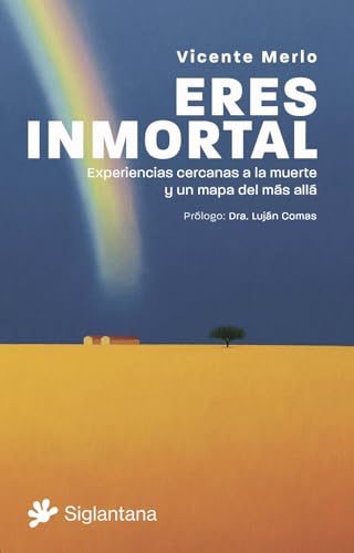 Eres inmortal: Experiencias cercanas a la muerte y un mapa del más allá von Editorial Siglantana SL