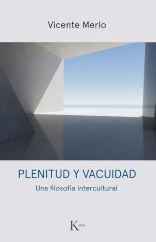Plenitud y vacuidad: Una filosofía intercultural (Sabiduría perenne) von Editorial Kairós SA
