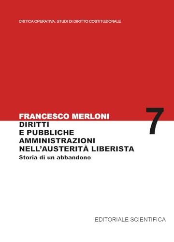 Diritti e pubbliche amministrazioni nell'austerità liberista. Storia di un abbandono (Critica Operativa Studi di Diritto Costituzionale) von Editoriale Scientifica