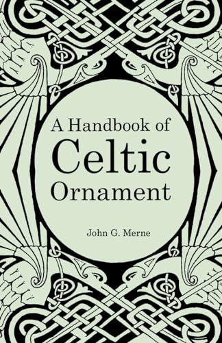 Handbook of Celtic Ornament: A complete course in the construction and development of Celtic ornament