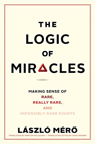 The Logic of Miracles: Making Sense of Rare, Really Rare, and Impossibly Rare Events von Yale University Press