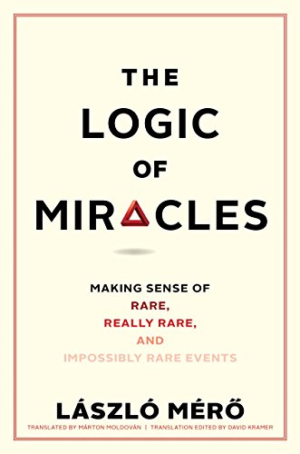 The Logic of Miracles: Making Sense of Rare, Really Rare, and Impossibly Rare Events