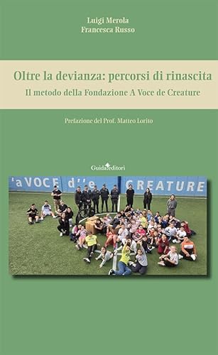 Oltre la devianza: percorsi di rinascita. Il metodo della Fondazione A Voce de Creature (Guida per il sociale) von Guida
