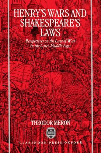 Henry's Wars and Shakespear's Laws: Perspectives on the Law of War in the Later Middle Ages