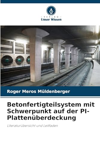 Betonfertigteilsystem mit Schwerpunkt auf der PI-Plattenüberdeckung: Literaturübersicht und Leitfaden Betonfertigteilsystem mit Schwerpunkt auf der PI-Plattenüberdeckung: Literaturübersicht und Leitfaden