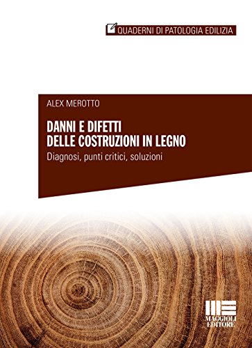 Danni e difetti delle costruzioni in legno (Quaderni di patologia edilizia) von Maggioli Editore