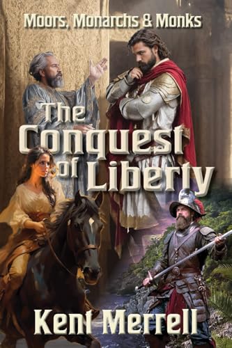 The Conquest of Liberty: Book One, Moors Monarchs & Monks: Of Moors, Monarchs & Monks von J Remington Press