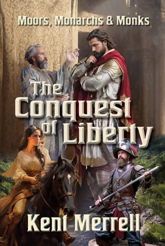 The Conquest of Liberty: Book One, Moors Monarchs & Monks von J Remington Press